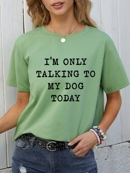 I'm Only Talking To My Dog Today Round neck T-shirt