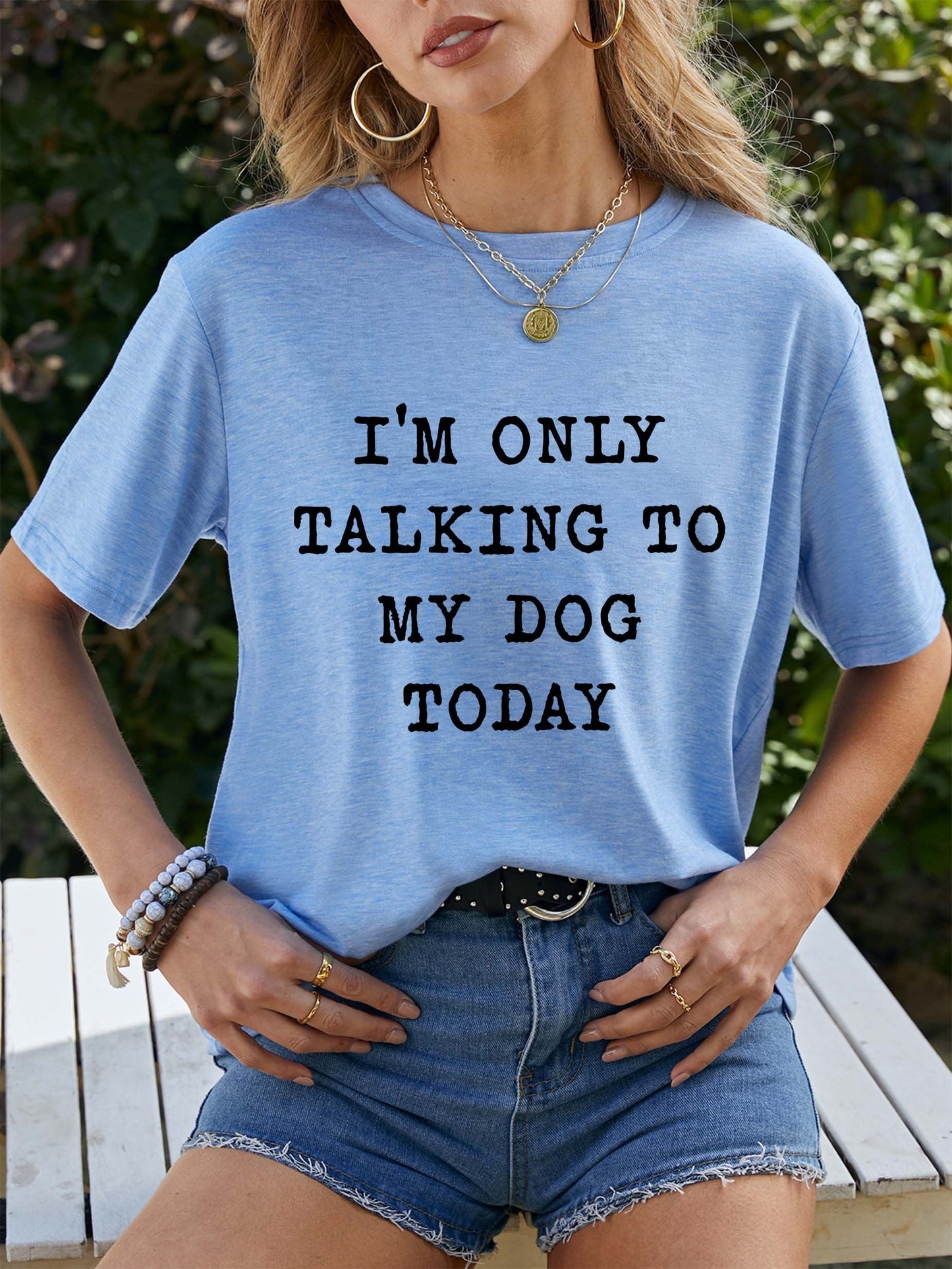 I'm Only Talking To My Dog Today Round neck T-shirt